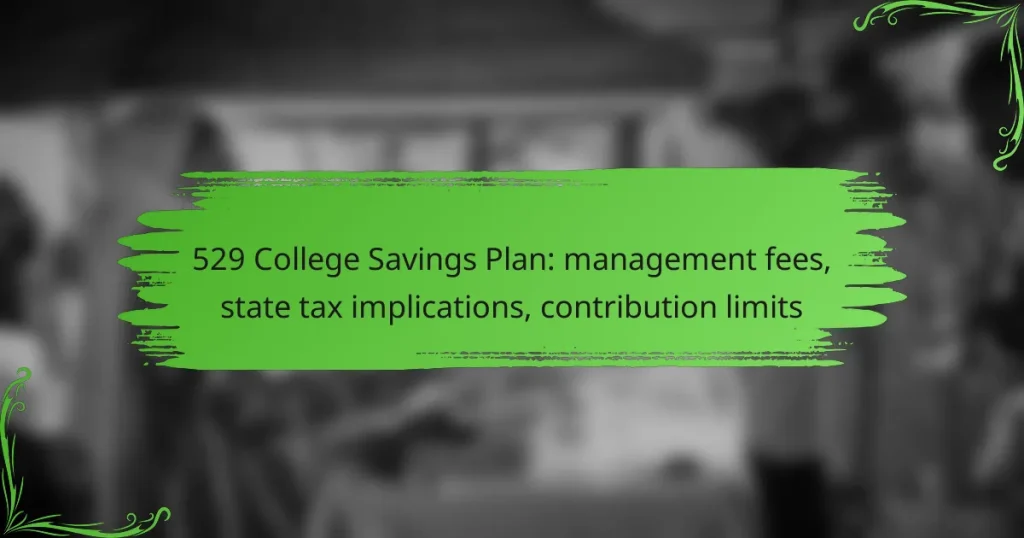 529 College Savings Plan: management fees, state tax implications, contribution limits