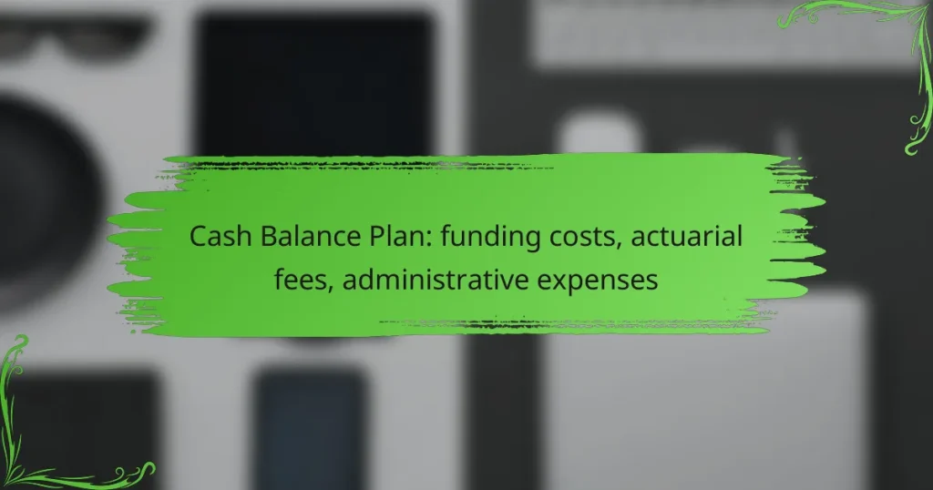 Cash Balance Plan: funding costs, actuarial fees, administrative expenses