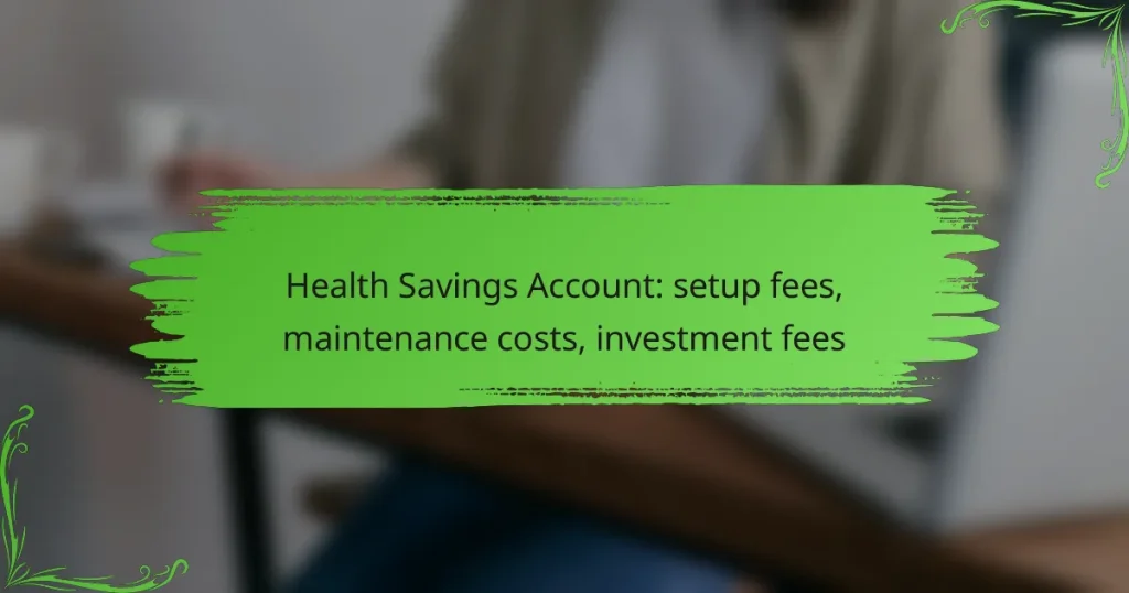 Health Savings Account: setup fees, maintenance costs, investment fees