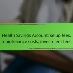 Health Savings Account: setup fees, maintenance costs, investment fees