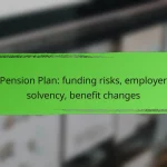 Pension Plan: funding risks, employer solvency, benefit changes