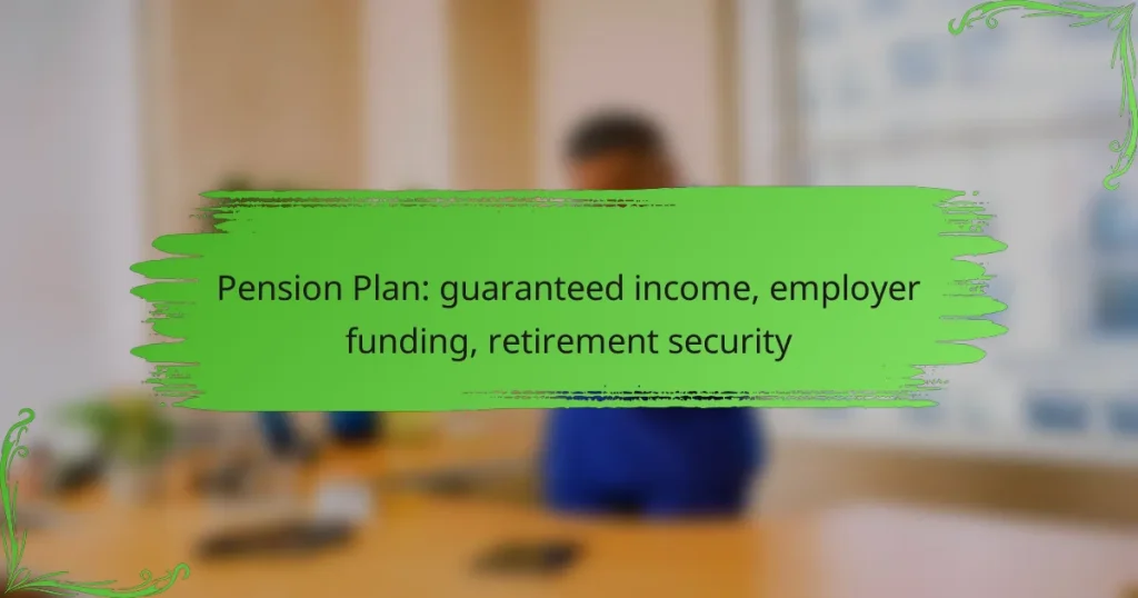 Pension Plan: guaranteed income, employer funding, retirement security