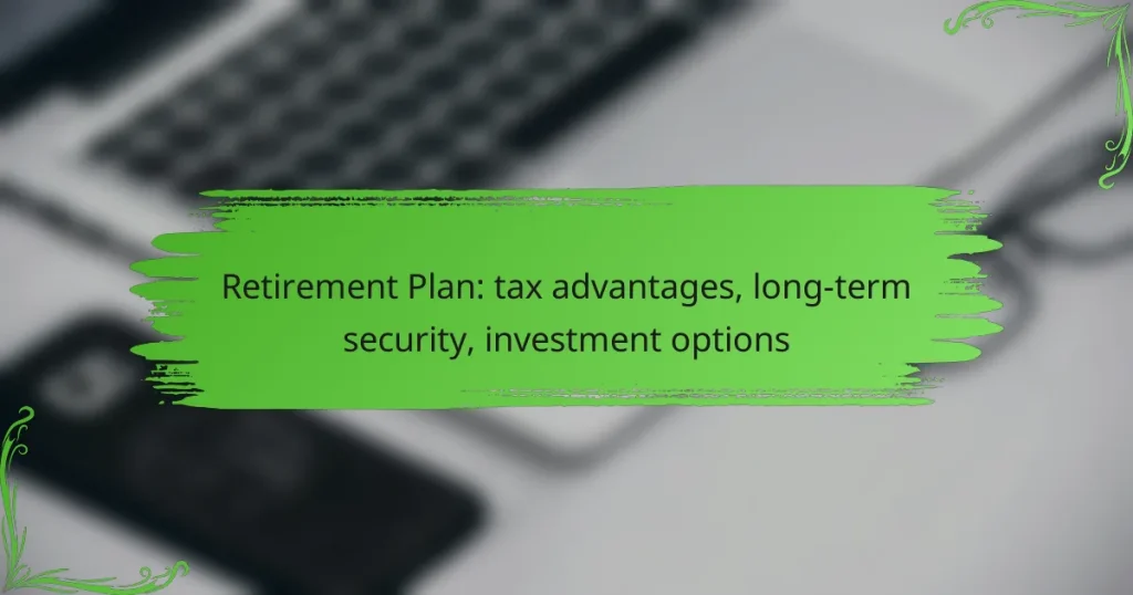 Retirement Plan: tax advantages, long-term security, investment options
