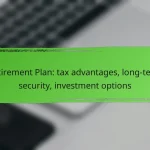 Retirement Plan: tax advantages, long-term security, investment options