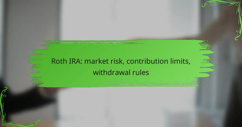 Roth IRA: market risk, contribution limits, withdrawal rules