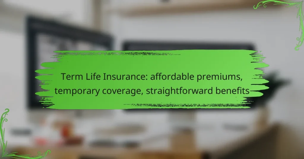 Term Life Insurance: affordable premiums, temporary coverage, straightforward benefits
