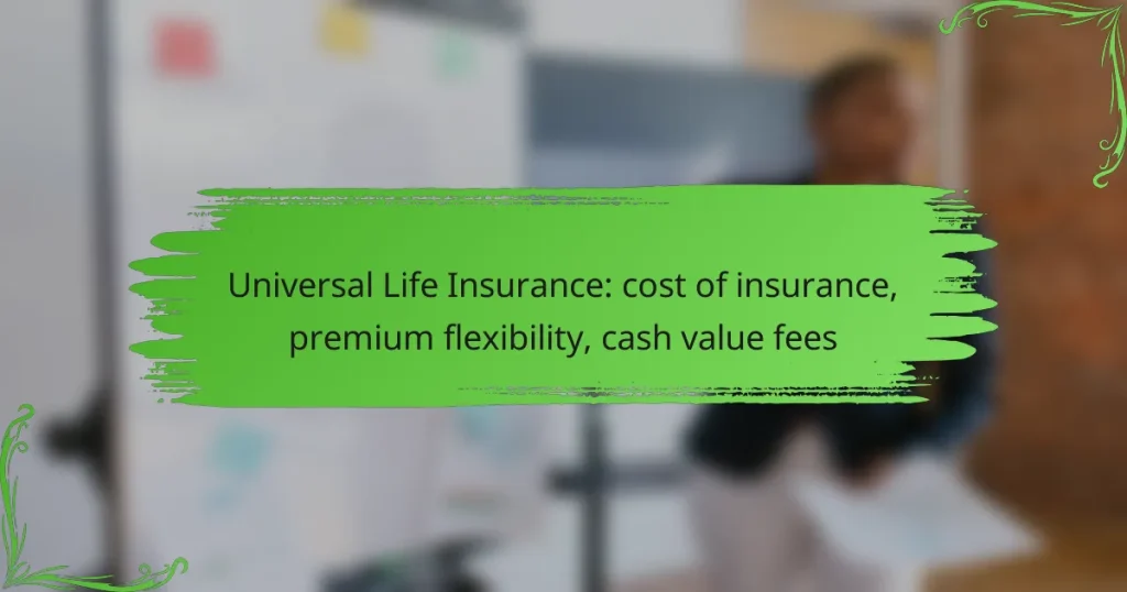 Universal Life Insurance: cost of insurance, premium flexibility, cash value fees