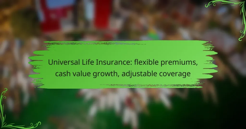 Universal Life Insurance: flexible premiums, cash value growth, adjustable coverage