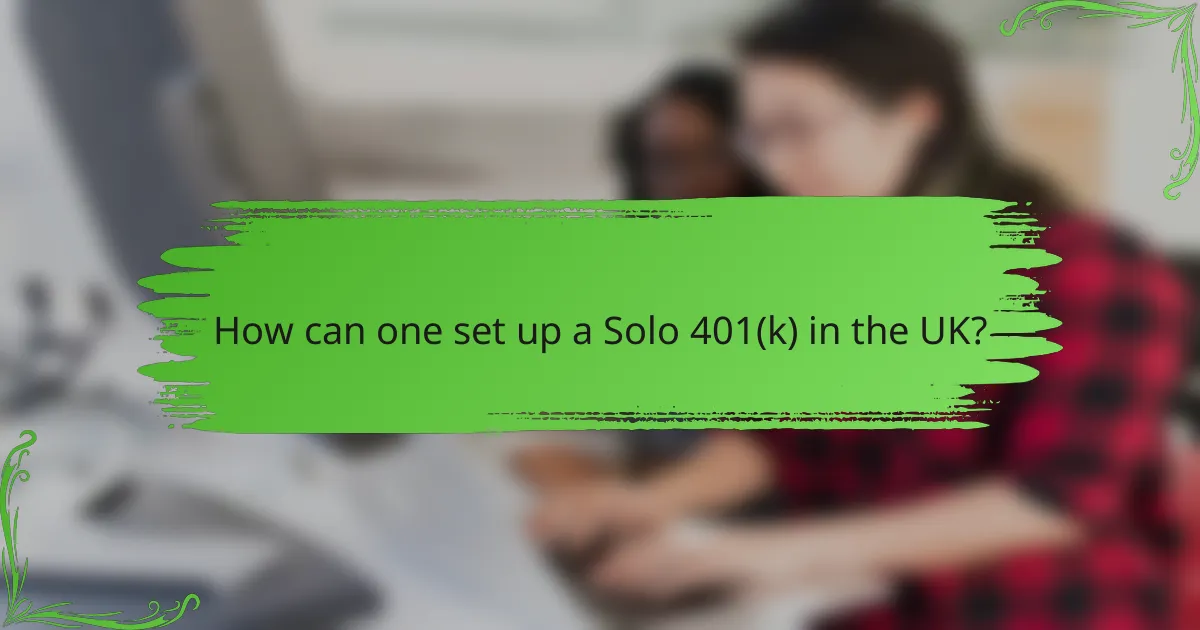 How can one set up a Solo 401(k) in the UK?