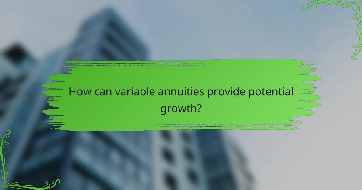 How can variable annuities provide potential growth?