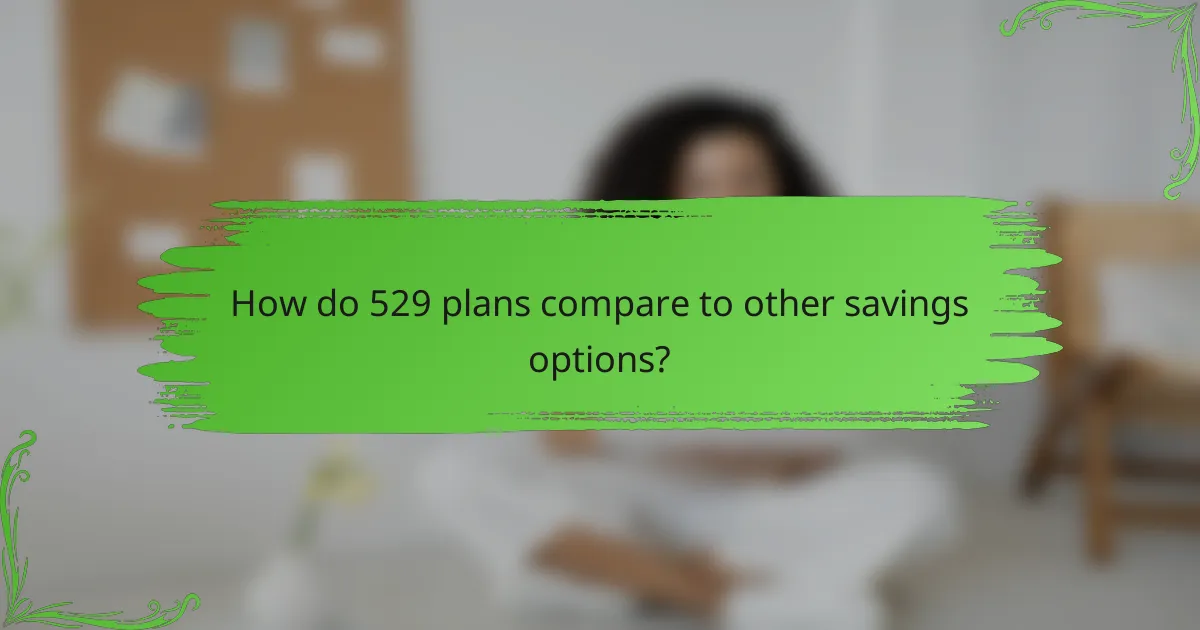 How do 529 plans compare to other savings options?