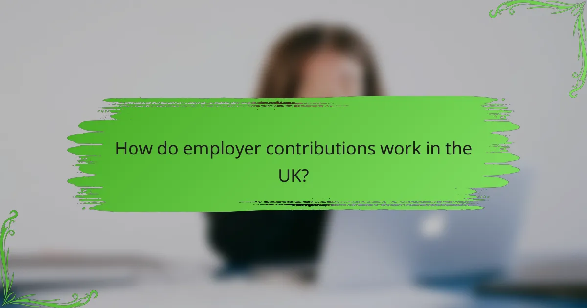 How do employer contributions work in the UK?