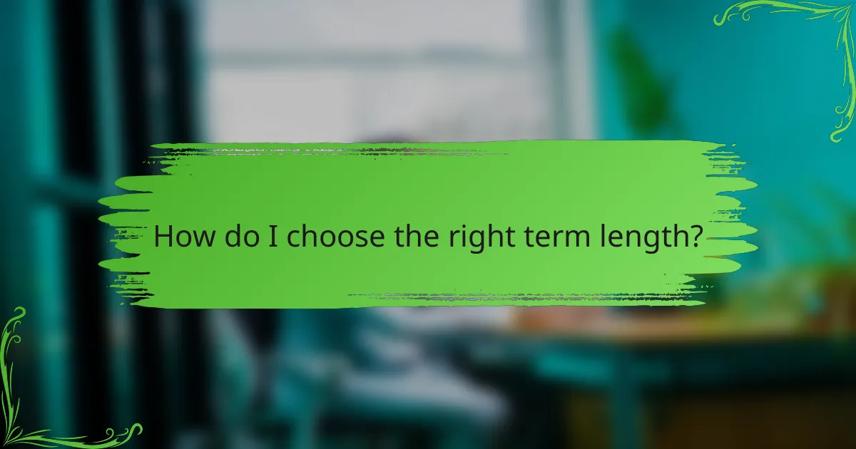 How do I choose the right term length?