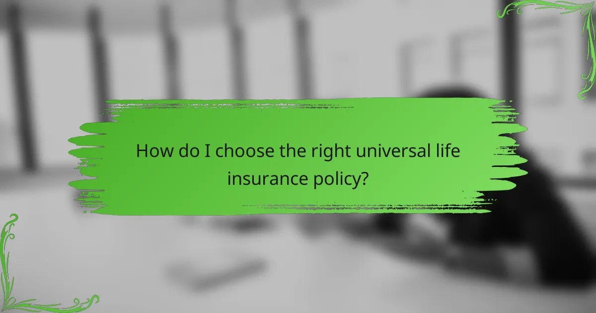 How do I choose the right universal life insurance policy?