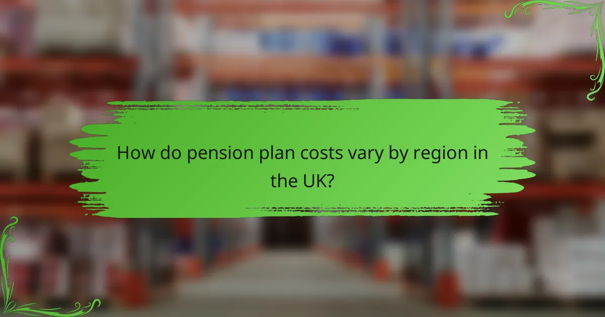 How do pension plan costs vary by region in the UK?