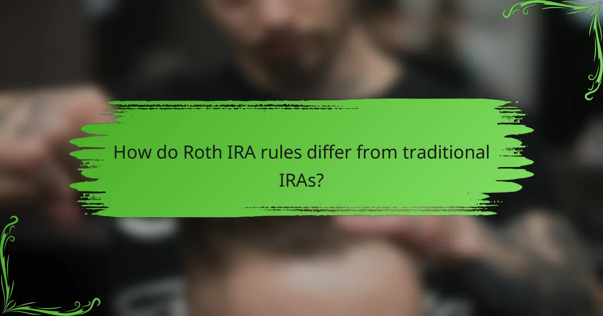How do Roth IRA rules differ from traditional IRAs?