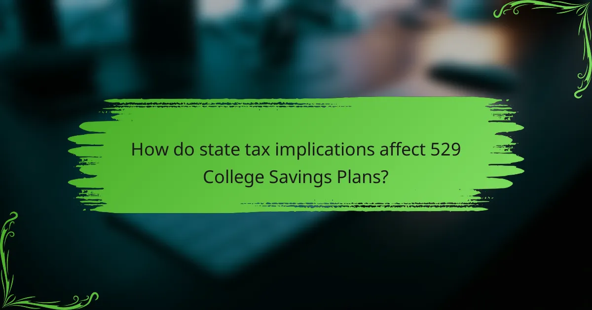 How do state tax implications affect 529 College Savings Plans?
