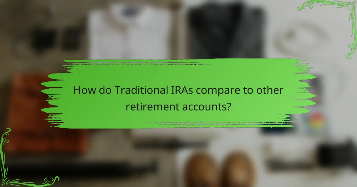 How do Traditional IRAs compare to other retirement accounts?