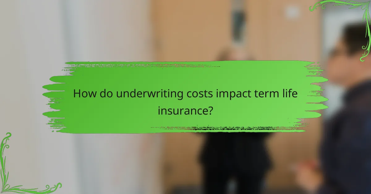 How do underwriting costs impact term life insurance?