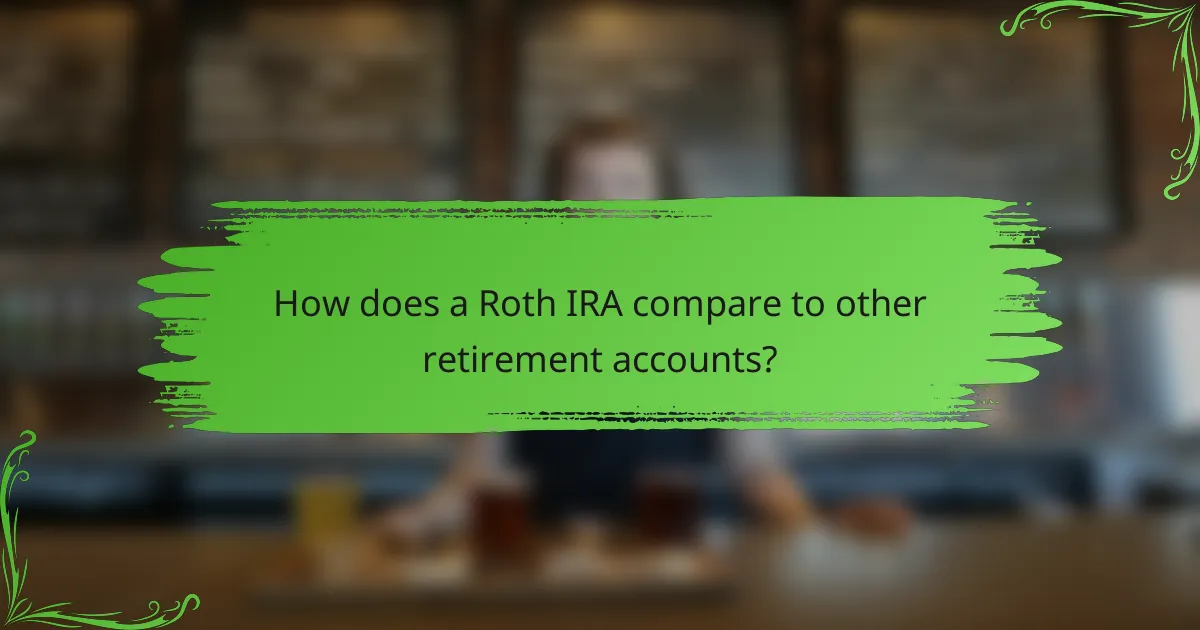 How does a Roth IRA compare to other retirement accounts?