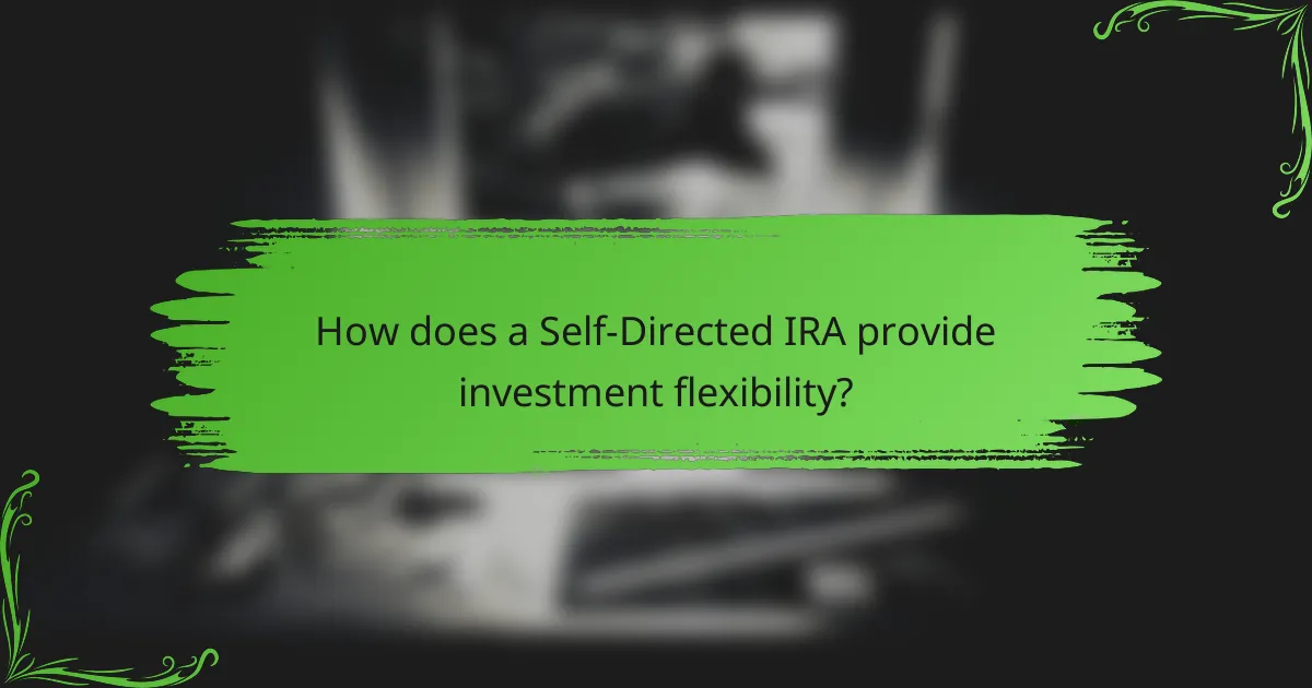 How does a Self-Directed IRA provide investment flexibility?