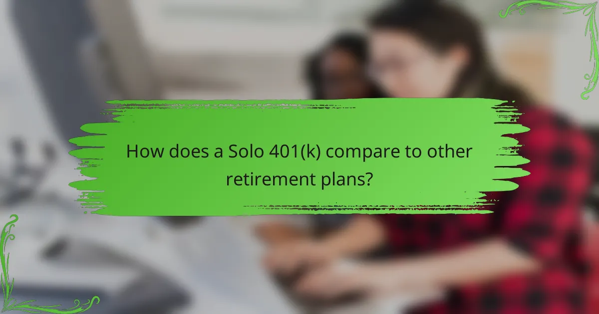 How does a Solo 401(k) compare to other retirement plans?