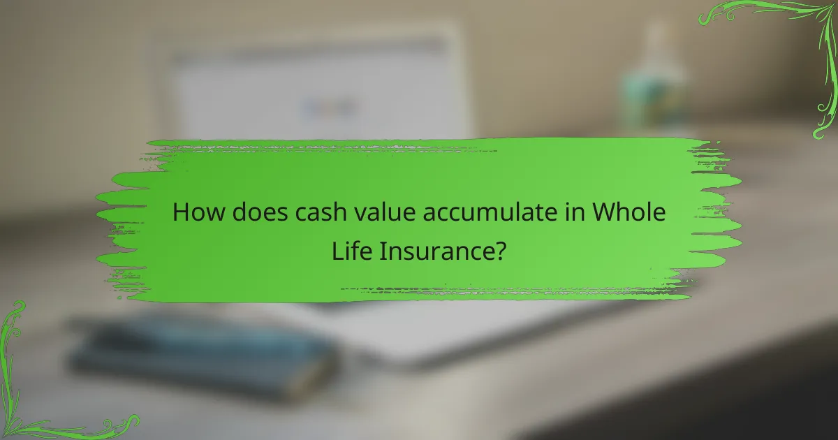 How does cash value accumulate in Whole Life Insurance?