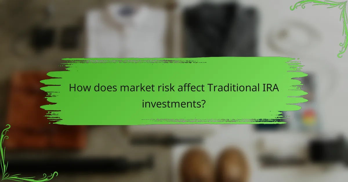 How does market risk affect Traditional IRA investments?