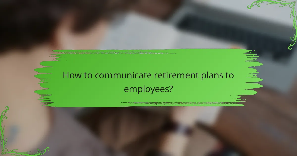 How to communicate retirement plans to employees?