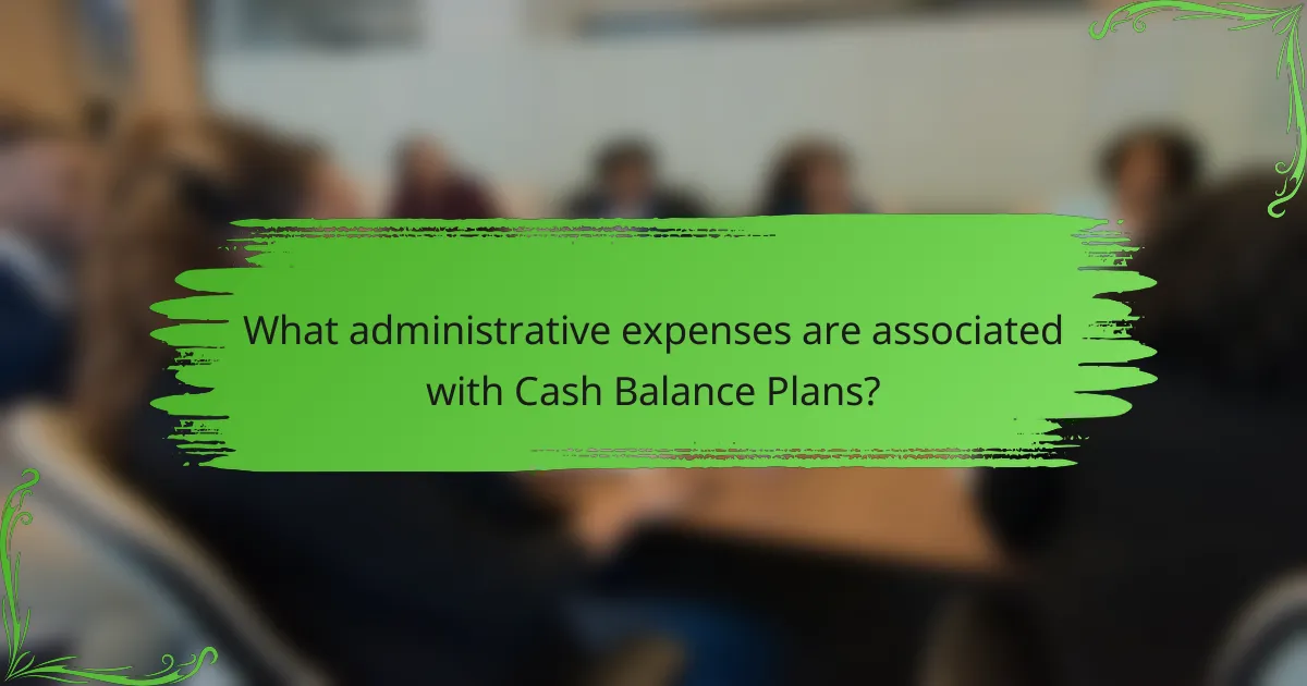 What administrative expenses are associated with Cash Balance Plans?