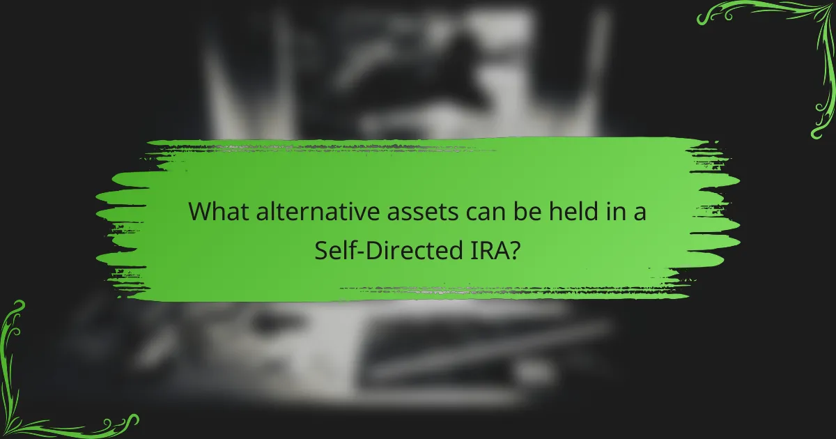 What alternative assets can be held in a Self-Directed IRA?