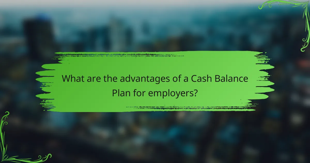 What are the advantages of a Cash Balance Plan for employers?