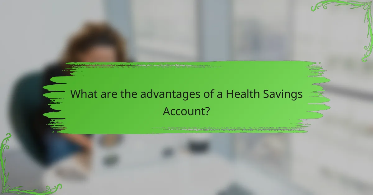 What are the advantages of a Health Savings Account?