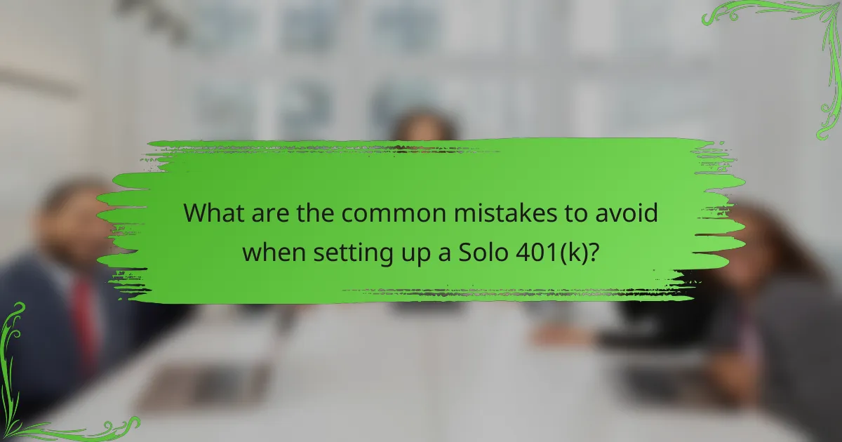 What are the common mistakes to avoid when setting up a Solo 401(k)?