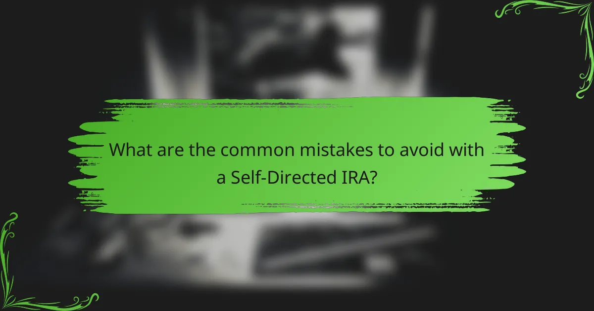 What are the common mistakes to avoid with a Self-Directed IRA?