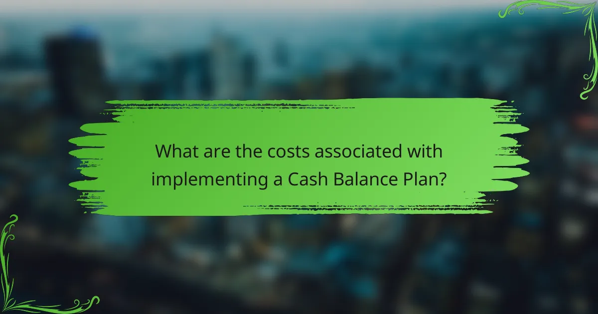 What are the costs associated with implementing a Cash Balance Plan?