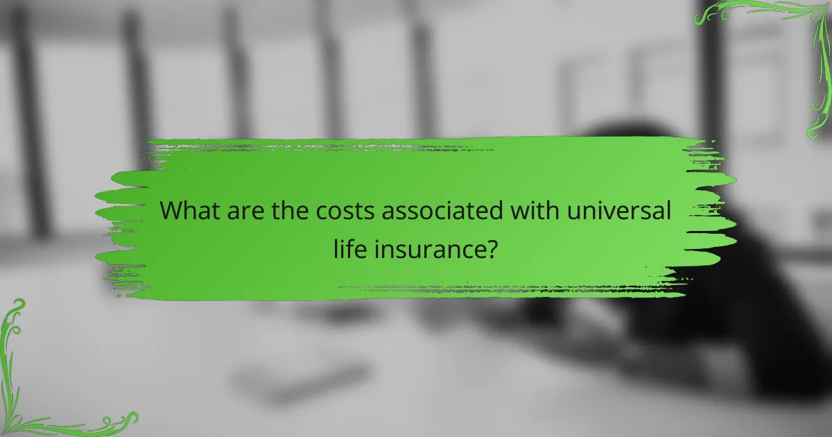 What are the costs associated with universal life insurance?