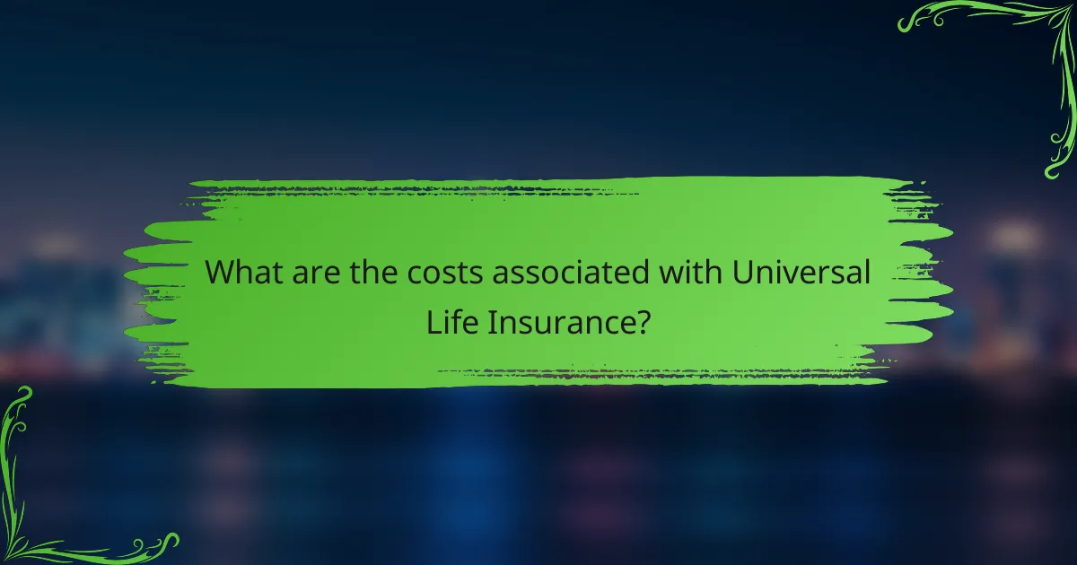 What are the costs associated with Universal Life Insurance?