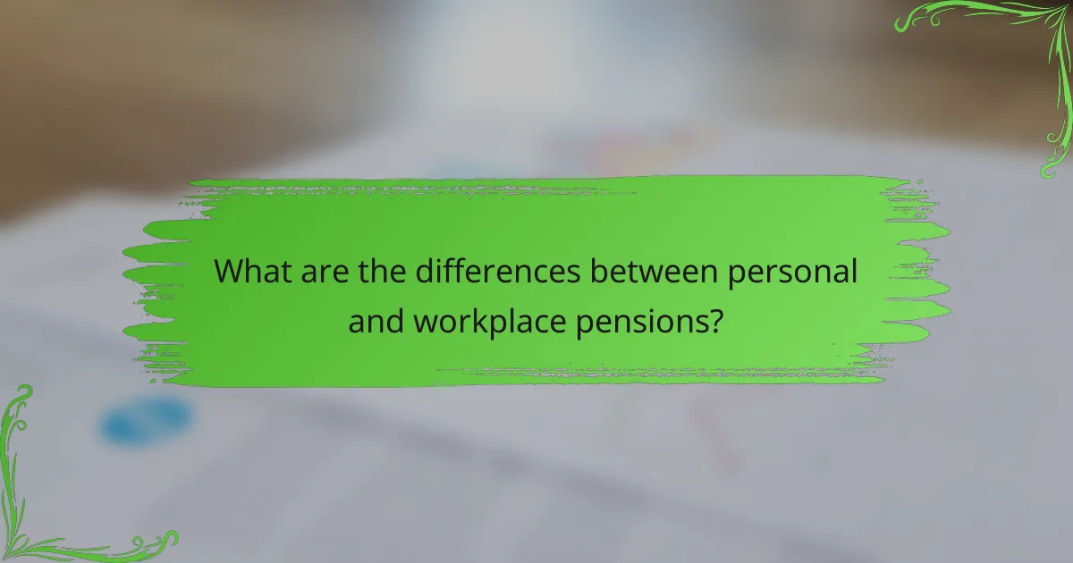 What are the differences between personal and workplace pensions?