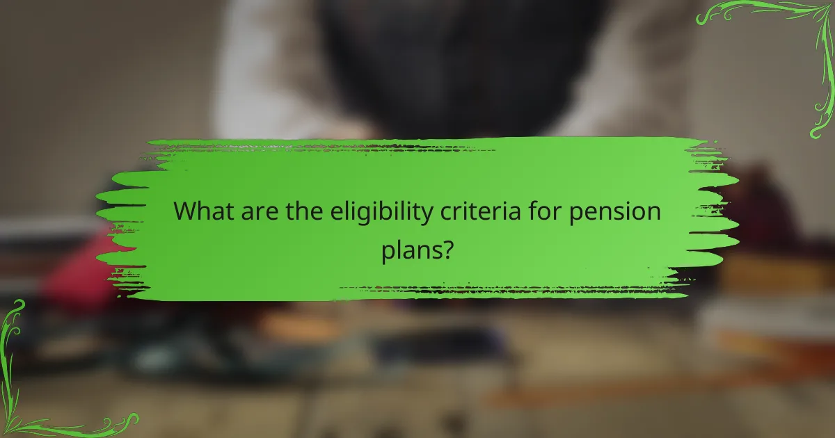 What are the eligibility criteria for pension plans?