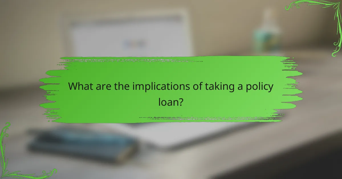 What are the implications of taking a policy loan?
