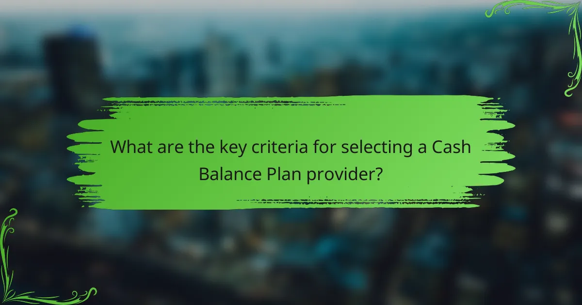 What are the key criteria for selecting a Cash Balance Plan provider?