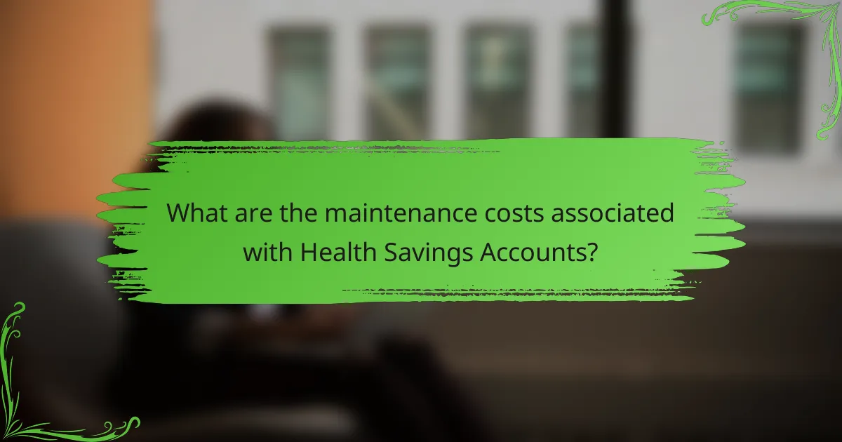 What are the maintenance costs associated with Health Savings Accounts?