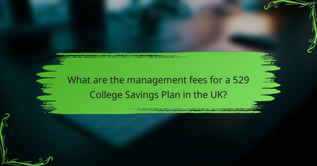 What are the management fees for a 529 College Savings Plan in the UK?