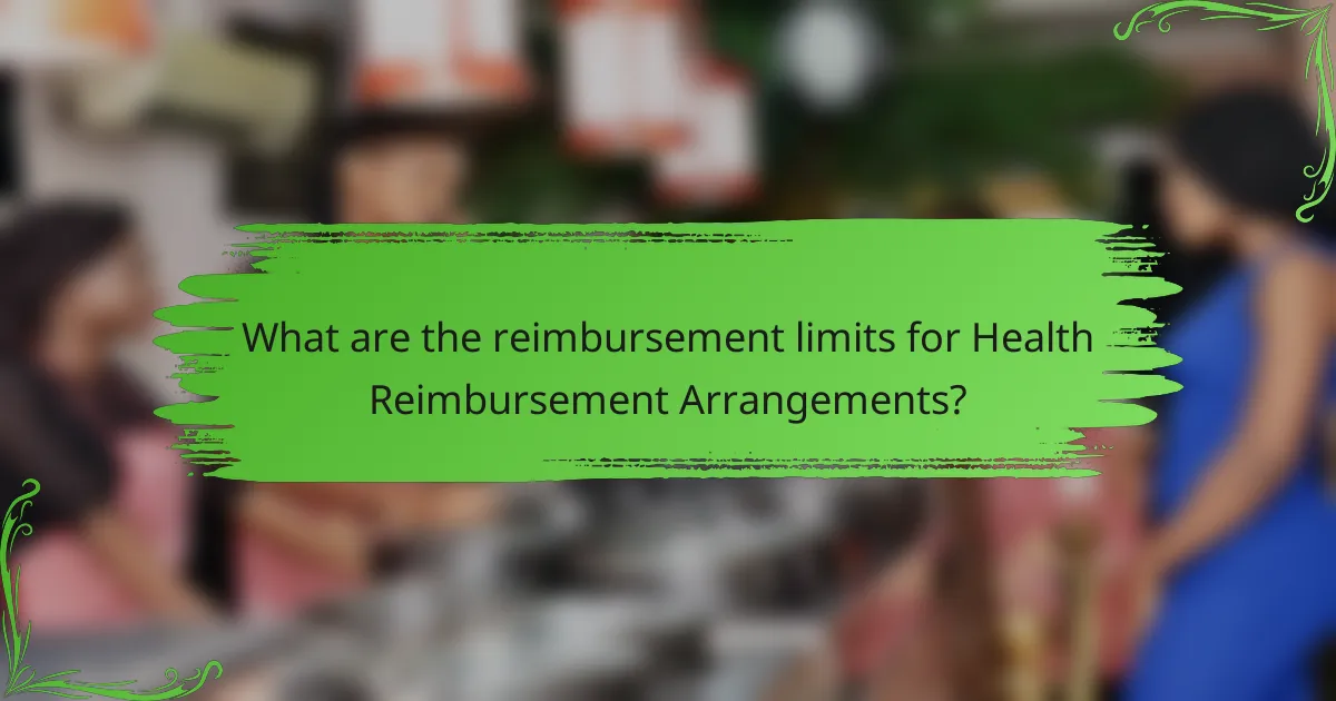 What are the reimbursement limits for Health Reimbursement Arrangements?