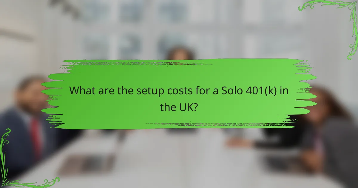 What are the setup costs for a Solo 401(k) in the UK?