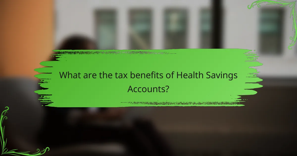 What are the tax benefits of Health Savings Accounts?