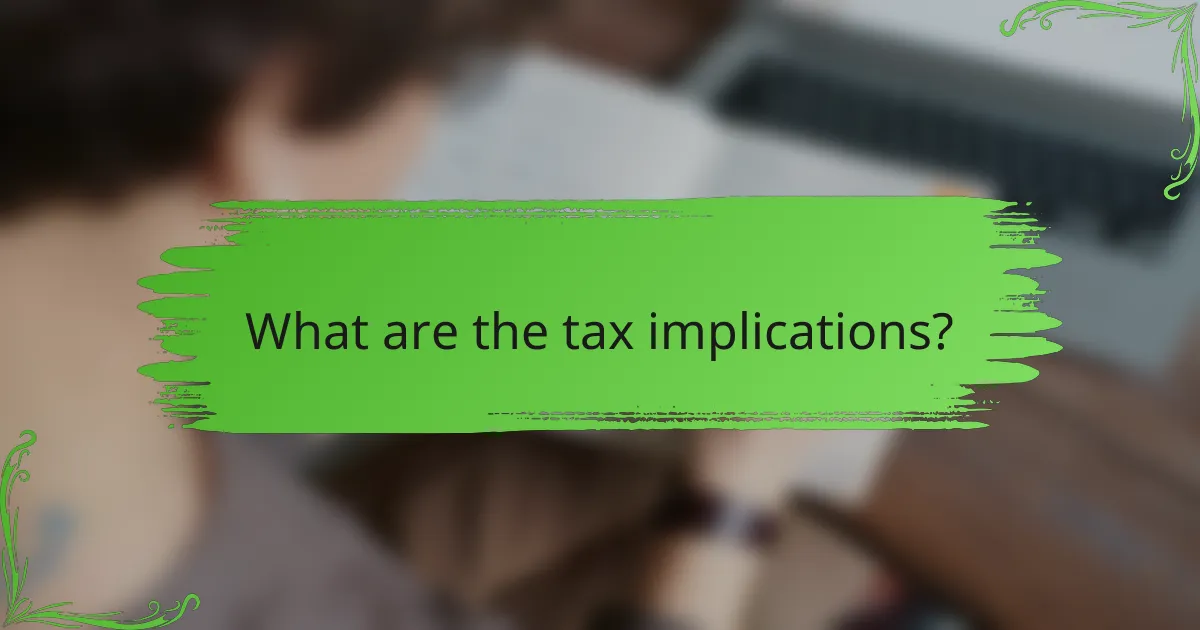 What are the tax implications?