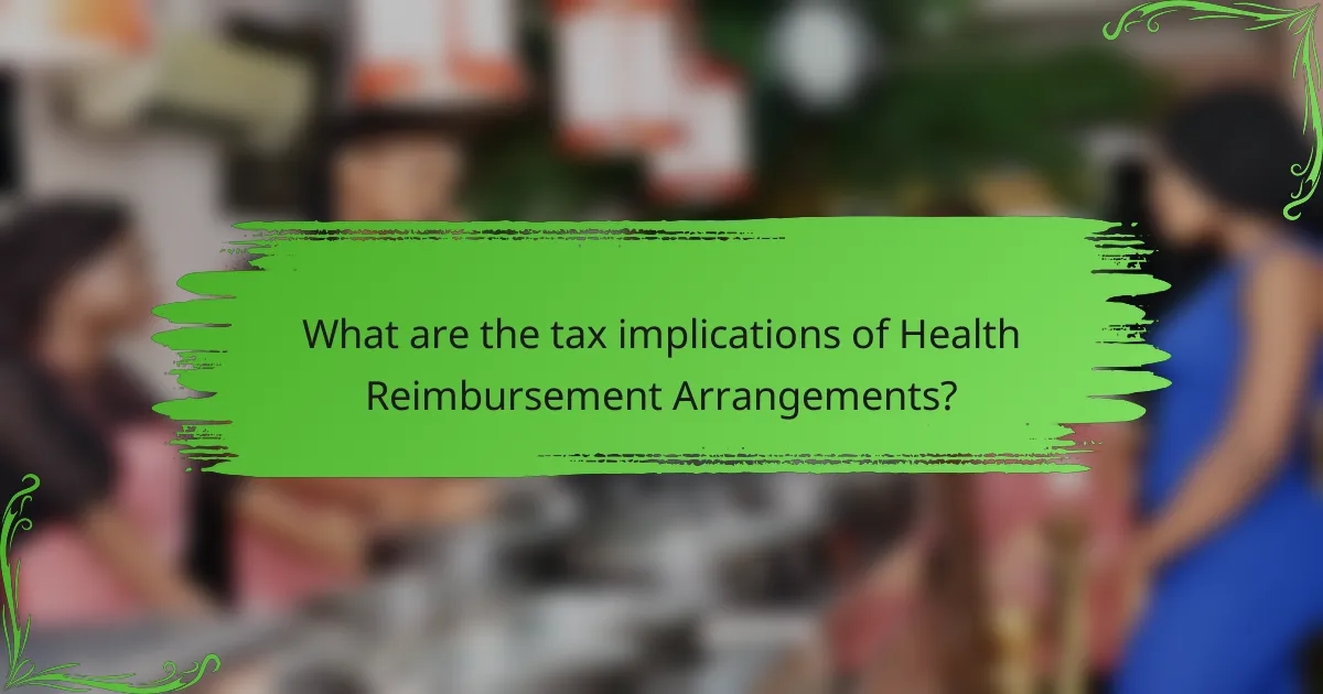 What are the tax implications of Health Reimbursement Arrangements?