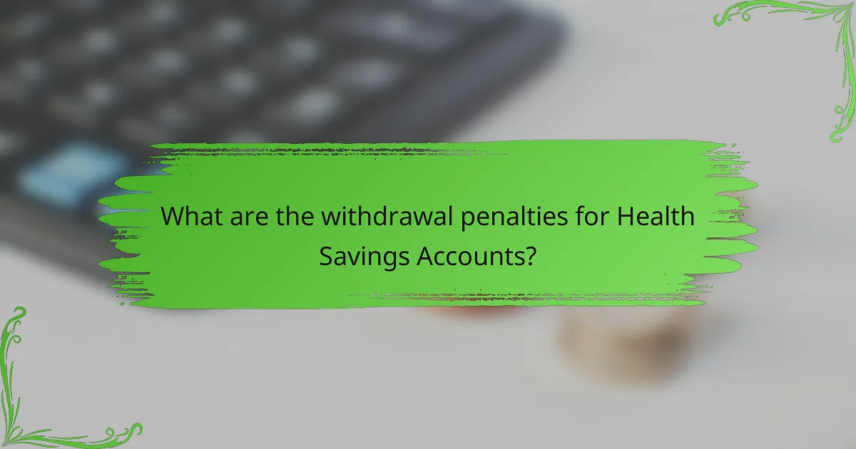 What are the withdrawal penalties for Health Savings Accounts?